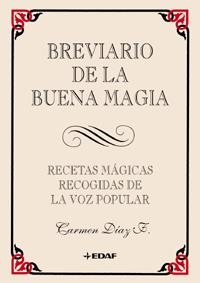 BREVIARIO DE LA BUENA MAGIA  RECETAS MAGICAS RECOGIDAS DE LA | 9788441409408 | DIAZ, CARMEN