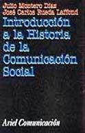 INTRODUCCION A LA HISTORIA DE LA COMUNICACION SOCIAL | 9788434412866 | MONTERO, JULIO / RUEDA, JOSE CARLOS