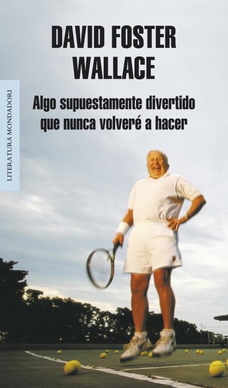 ALGO SUPUESTAMENTE DIVERTIDO QUE NUNCA VOLVERE A HACER | 9788439707769 | FOSTER WALLACE, DAVID