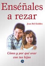 ENSEÑALES A REZAR   COMO Y PORQUE ORAR CON TUS HIJOS | 9788488066848 | BEL, JOAN