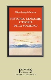 HISTORIA, LENGUAJE Y TEORIA DE LA SOCIEDAD | 9788437619293 | CABRERA, MIGUEL ANGEL