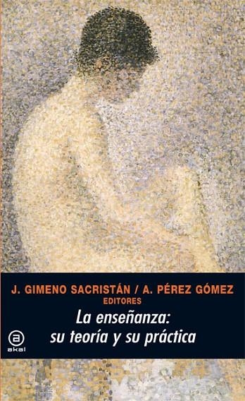 ENSEÑANZA SU TEORIA Y SU PRACTICA, LA | 9788476004289 | GIMENO SACRISTAN, J.