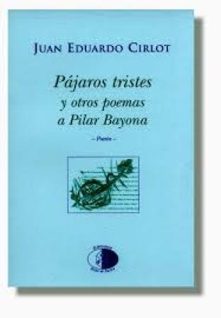 PAJAROS TRISTES Y OTROS POEMAS | 9788495399236 | CIRLOT, JUAN EDUARDO