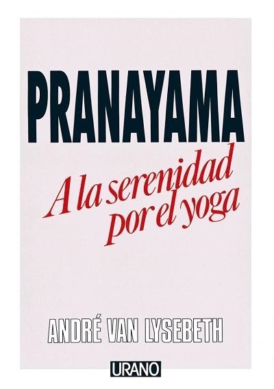 PRANAYAMA A LA SERENIDAD POR EL YOGA | 9788486344108 | LYSEBETH, ANDRE VAN