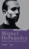 MIGUEL HERNANDEZ PASIONES CARCEL Y MUERTE DE UN POETA | 9788484601869 | HERNANDEZ, MIGUEL