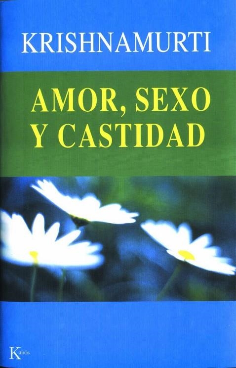 AMOR SEXO Y CASTIDAD | 9788472455139 | KRISHNAMURTI