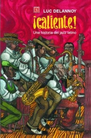 CALIENTE UNA HISTORIA DEL JAZZ LATINO | 9789681652197 | DELANNOY, LUC