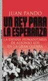 REY PARA LA ESPERANZA. LA ESPAÑA HUMANITARIA DE ALFONSO XIII | 9788484601883 | PANDO, JUAN