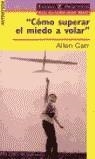 COMO SUPERAR EL MIEDO A VOLAR | 9788467001082 | CARR, ALLEN