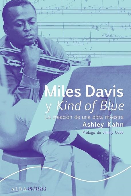 MILES DAVIS Y KIND OF BLUE CREACION DE UNA OBRA MAESTRA | 9788484281436 | KAHN, ASHLEY