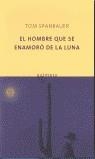 HOMBRE QUE SE ENAMORO DE LA LUNA, EL | 9788495971418 | SPANBAUER, TOM