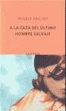 A LA CAZA DEL ULTIMO HOMBRE SALVAJE | 9788495971623 | VALLVEY, ANGELA