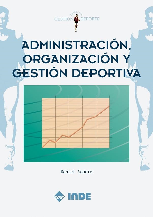 ADMINISTRACION, ORGANIZACION Y GESTION DEPORTIVA | 9788495114976 | SOUCIE, DANIEL