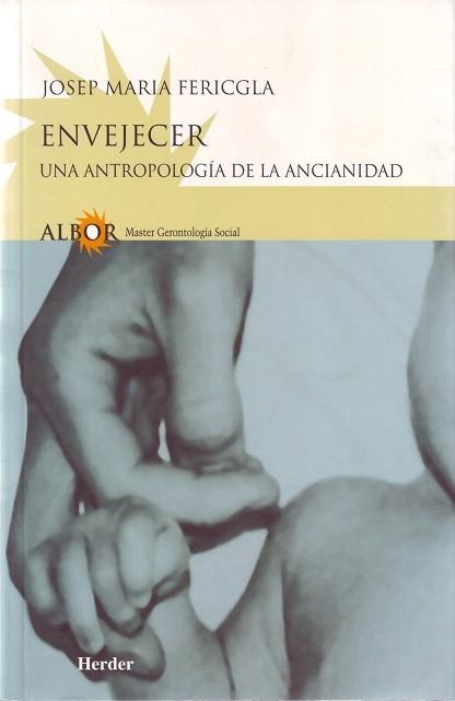 ENVEJECER UNA ANTROPOLOGIA DE LA ANCIANIDAD | 9788425421976 | FERICGILA, JOSEP MARIA