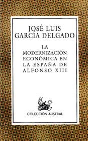 MODERNIZACION ECONOMICA EN LA ESPAÑA DE ALFONSO XIII, LA | 9788467001150 | GARCIA DELGADO, JOSE LUIS