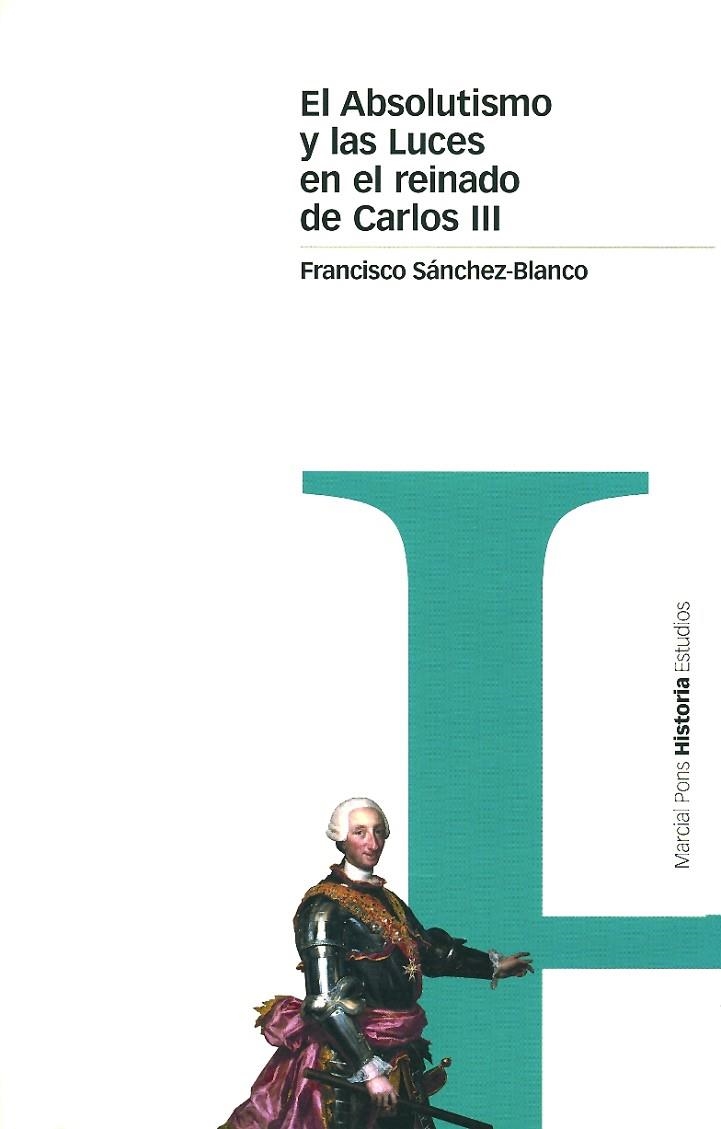 ABSOLUTISMO Y LAS LUCES EN EL REINADO DE CARLOS III, EL | 9788495379412 | SANCHEZ-BLANCO, FRANCISCO