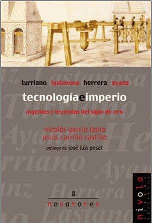 TECNOLOGIA E IMPERIO INGENIOS Y LEYENDAS DEL SIGLO DE ORO | 9788495599353 | GARCIA TAPIA, NICOLAS - CARRILLO CASTILLO, JESUS