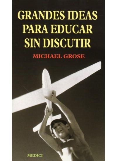 GRANDES IDEAS PARA EDUCAR SIN DISCUTIR | 9788489778627 | GROSE, MICHAEL