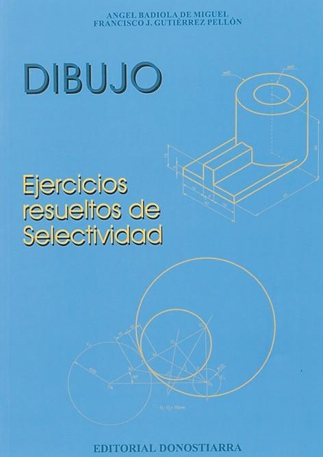 DIBUJO, EJERCICIOS RESUELTOS DE SELECTIVIDAD | 9788470632303 | BADIOLA, MIGUEL ANGEL DE  GUTIERREZ PELLON, FRANCI