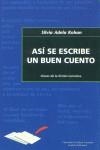 ASI SE ESCRIBE UN BUEN CUENTO  CLAVES DE LA FICICON NARRATIV | 9788493213534 | KOHAN, SILVIA ADELA