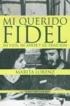 MI QUERIDO FIDEL, MI VIDA , MI AMOR Y MI TRAICION | 9788434564404 | LORENZ, MARITA