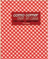 COMO COMER BIEN EN CASA | 9788484181187 | LOPEZ, PILI