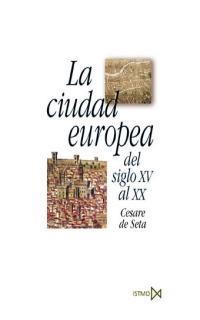 CIUDAD EUROPEA DEL SIGLO XV AL XX, LA | 9788470904370 | DE SETA, CESARE