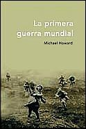 PRIMERA GUERRA MUNDIAL, LA | 9788484324195 | HOWARD, MICHAEL