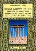 ESPAÑA Y EL LIBANO 1788-1910 VIAJEROS DIPOLOMATICOS PEREGRIN | 9788478132546 | MARTIN ASUERO, PABLO