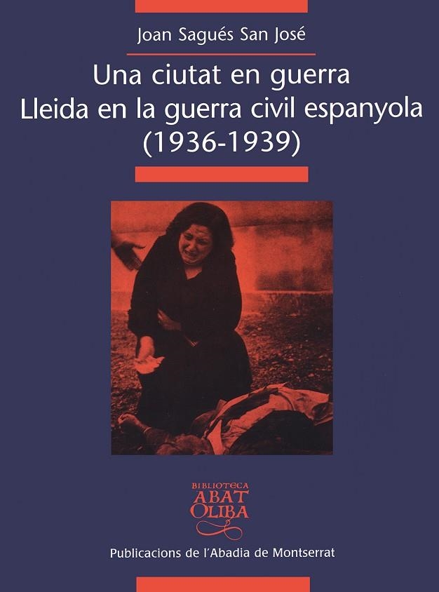 CIUTAT EN GUERRA, UNA , LLEIDA EN LA GUERRA CIVIL ESPANYOLA | 9788484154488 | SAGUES, JOAN