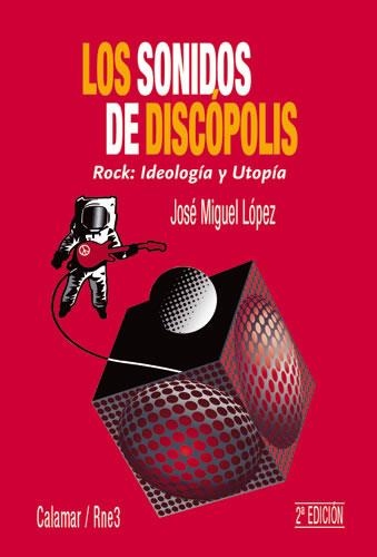 SONIDOS DE DISCOPOLIS ROCK IDEOLOGIA Y UTOPIA, LOS | 9788493267223 | LOPEZ. JOSE MIGUEL