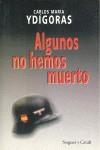 ALGUNOS NO HEMOS MUERTO | 9788427906945 | YDIGORAS, CARLOS MARIA