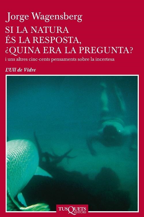 SI LA NATURA ES LA RESPOSTA ¿ QUINA ES LA PREGUNTA ? | 9788483108741 | WAGENSBERG, JORGE