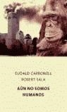 AUN NO SOMOS HUMANOS | 9788495971555 | CARBONELL, EUDALD - SALA, ROBERT