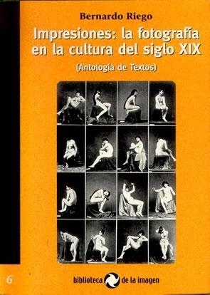 IMPRESIONES, LA FOTOGRAFIA EN LA CULTURA  DEL SIGLO XIX | 9788495483492 | RIEGO, BERNARDO