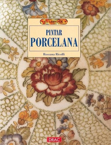 PINTAR PORCELANA, EL LIBRO DE | 9788488893734 | RICOLFI, ROSSANA