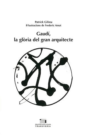 GAUDI, LA GLORIA DEL GRAN ARQUITECTE | 9788497790246 | GIFREU, PATRICK - AMAT, FREDERIC (IL.LUST.)