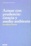 ACTUAR CON PRUDENCIA: CIENCIA Y MEDIO AMBIENTE | 9788480764438 | PORRIT, JONATHON