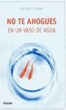 NO TE AHOGUES EN UN VASO DE AGUA | 9788425337949 | CARLSON, RICHARD