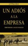 ADIOS A LA EMPRESA , APRENDIENDO A HACER NEGOCIOS | 9788436817843 | PEREZ ORIVE, JOSE FELIX