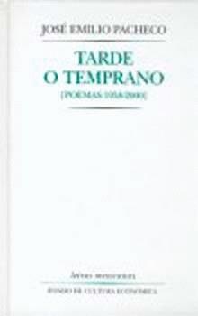 TARDE O TEMPRANO POEMAS 1958-2000 | 9789681654962 | PACHECO, JOSE EMILIO