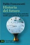 HISTORIA DEL FUTURO : UNA PANORAMICA DE LOS METODOS USADOS P | 9788420656243 | FRANCESCUTTI PEREZ, LUIS PABLO