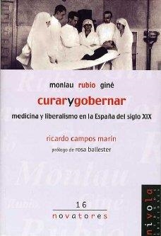 CURAR Y GOBERNAR MEDICINA Y LIBERALISMO EN LA ESPAÑA XIX | 9788495599766 | CAMPOS MARIN, RICARDO