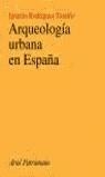 ARQUEOLOGIA URBANA EN ESPAÑA | 9788434466982 | RODRIGUEZ, IGNACIO