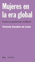 MUJERES EN LA ERA GLOBAL : CONTRA UN PATRIARCADO NEOLIBERAL | 9788474266757 | SENDON DE LEON, VICTORIA