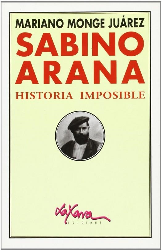 SABINO ARANA, HISTORIA IMPOSIBLE | 9788495213488 | MONGE JUAREZ, MARIANO