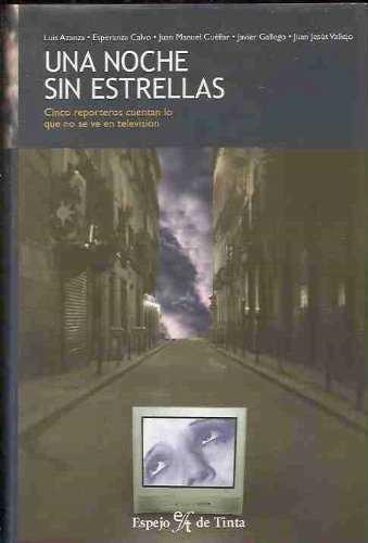 NOCHE SIN ESTRELLAS , CINCO REPORTEROS ESCRIBEN LO QUE N | 9788496280007 | AZANZA MORENO, LUIS ,  [ET. AL.]