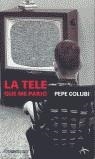 TELE QUE ME PARIO, LA | 9788497932189 | COLUBI, PEPE