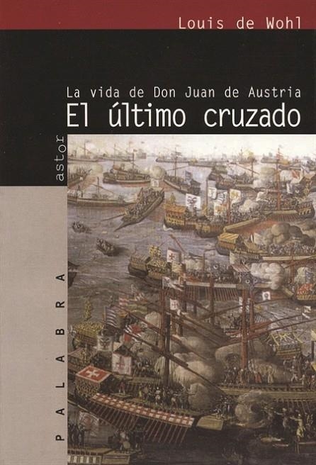 ULTIMO CRUZADO : LA VIDA DE DON JUAN DE AUSTRIA | 9788482394176 | DE WOHL, LOUIS