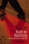 BUSCH EN BABILONIA : LA RECOLONIZACION DE IRAK | 9788420641584 | ALI, TARIQ